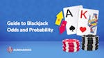 The Ultimate Guide to Blackjack Odds and Probability