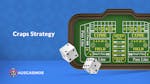 What’s the Best Craps Strategy: We Put Them to the Test