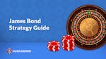 What is The James Bond Roulette Strategy? &#8211;  Your Expert Guide to The &#8220;Unbeatable&#8221; Betting System