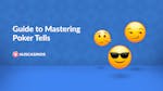 Mastering Poker Tells: Guide to Reading Players Live and Online