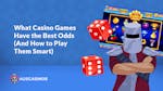Casino Games With the Best Odds (And How to Play Them Smart)