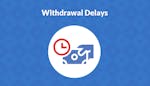 Withdrawal Delays